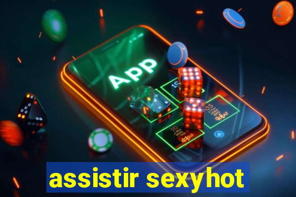 assistir sexyhot